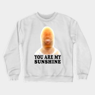 You are my sunshine James meme Crewneck Sweatshirt